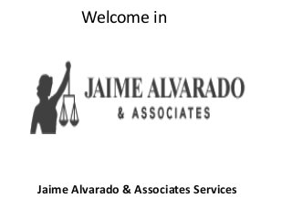 Welcome in
Jaime Alvarado & Associates Services
 