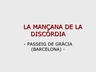 LA MANÇANA DE LA DISCÒRDIA - PASSEIG DE GRÀCIA (BARCELONA) - 