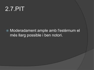 2.7.PIT


   Moderadament ample amb l'estèrnum el
    més llarg possible i ben notori.
 