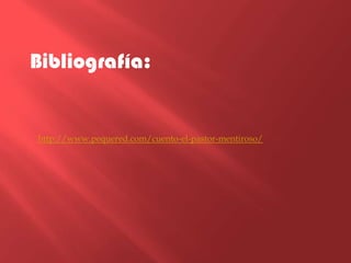 Bibliografía:

http://www.pequered.com/cuento-el-pastor-mentiroso/

 