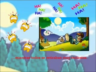 …mientras todos se retiraban muy molestos.

 