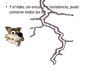 Y el lobo, sin encontrar resistencia, pudo comerse todas las ovejas.