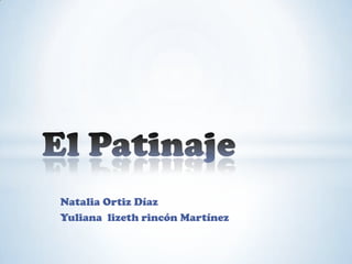 Natalia Ortiz Díaz
Yuliana lizeth rincón Martínez

 