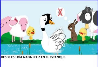 DESDE ESE DÍA NADA FELIZ EN EL ESTANQUE.