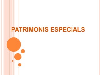       PATRIMONIS ESPECIALS
