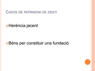  Patrimoni corresponent al incapacitatPatrimoni col·lectiuUn patrimoni que pertany a dues o més persones.Cada una d’elles:Titular exclusiu del patrimoni personalCotitular del patrimoni col·lectiu.