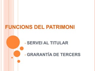 FUNCIONS DEL PATRIMONISERVEI AL TITULAR   
