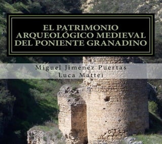El patrimonio arqueologico medieval del poniente granadino.(Comarca de Alhama) Por Miguel Jiménez Puertas y Luca Mattei 