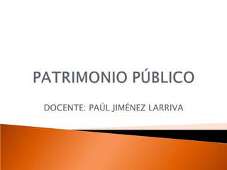 DOCENTE: PAÚL JIMÉNEZ LARRIVA
 