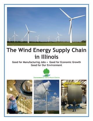 The Wind Energy Supply Chain
in Illinois
Good for Manufacturing Jobs • Good for Economic Growth
Good for Our Environment

 