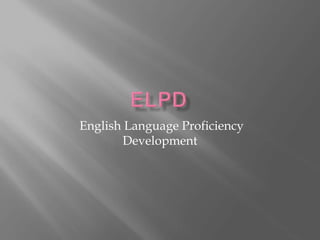 English Language Proficiency
Development
 