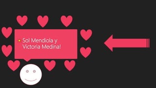 Sol Mendiola y
Victoria Medina!
 