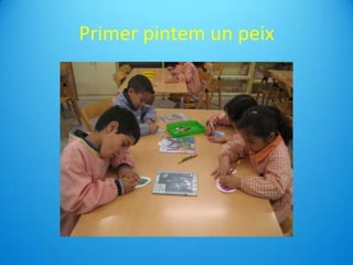 Primer pintem un peix
 