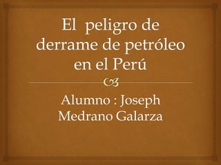 Alumno : Joseph
Medrano Galarza
 