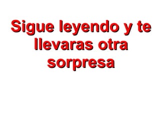 Sigue leyendo y te llevaras otra sorpresa 