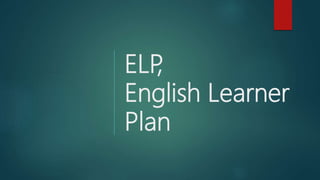 ELP,
English Learner
Plan
 