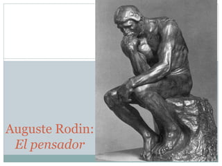 Auguste Rodin:
El pensador
 