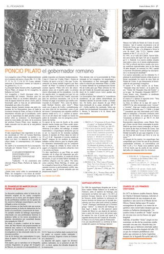 EL PENSADOR                                                                                                                                                                          Enero-Febrero 2013 · 17




                                                                                                                                                                Simón
                                                                                                                                                                de Cirene
                                                                                                                                                                Marcos nos habla de Simón de Cirene en estos
                                                                                                                                                                términos: “por el camino encontraron a un tal
                                                                                                                                                                Simón de Cirene, que venía del campo, el padre
                                                                                                                                                                de Alejandro y Rufo, y le obligaron a llevar la
                                                                                                                                                                cruz de Jesús” (Mc 15,21). Aparece citado
                                                                                                                                                                también en Mt 27, 32 y Lc 23, 26.
                                                                                                                                                                En 1941, en el valle del Cedrón, fueron halla-
                                                                                                                                                                dos unos osarios del siglo I dC por el arqueólo-
                                                                                                                                                                go E. L. Sukenik. Los osarios estaban situados
                                                                                                                                                                unos junto a otros, en el mismo emplazamiento.
                                                                                                                                                                En 1942 se ofreció una breve reseña a las revis-
                                                                                                                                                                tas científicas especializadas, pero no fue hasta
                                                                                                                                                                20 años después, en concreto en 1962, cuando
PONCIO PILATO el gobernador romano                                                                                                                              se hicieron oficialmente públicas las inscripcio-
                                                                                                                                                                nes y su descripción detallada(1).
                                                                                                                                                                Los osarios numerados con los ordinales 9 y 5
Los evangelios citan a Pilato fundamentalmente       podido responder con bastante fundamentación.       Para ahondar más en la personalidad de Pilato          plantean la posibilidad bastante sólida de que se
en el contexto del juicio a Jesús (Mc, 15, 2; Mt,    Craig A. Evans (en “Caifás, Pilato y Simón de       retratada en los evangelios, los arqueólogos y         hayan encontrado los restos de unos hijos de
27, 11; Lc, 23, 3 y Jn 18, 33). Lucas, además,       Cireneo, de nuevo a la luz”), dice que “la pre-     los historiadores se han interrogado también           Simón de Cirene, lo que demostraría la histori-
menciona al funcionario romano en relación a         sentación en buena medida negativa que hace         sobre la relación que mantenían Pilato y Caifás.       cidad de este personaje evangélico.
los galileos (Lc, 13, 1).                            Josefo” de Pilato “se esfuma al someterla a un      Ya hemos hablado de la predisposición favora-          El osario nº 9, tiene inscrito en su frente:
La principal fuente literaria sobre el gobernador    examen riguroso. Pilato sólo tuvo dos discre-       ble de Caifás para que Pilato utilizara los fon-       “Alejandro [hijo de] Simón”; en la parte tras-
Poncio Pilato, al margen de los evangelios, la       pancias serias con el pueblo judío. La primera      dos del Templo de Jerusalén para pagar el acue-        era: “Simón Ale Alejandro [hijo de] Simón”; y
hallamos en Josefo.                                  estuvo relacionada con los estandartes, y en ella   ducto de la ciudad (cuyos restos quedan aún            en la tapa: “de Alejandro Alejandro QRNYT”.
Los evangelios y Josefo discrepan sobre la           dio marcha atrás. La segunda tuvo que ver con       visibles al turista).                                  Como hemos visto, Alejandro es nombrado
personalidad del romano. Mientras para los           que echó mano al tesoro del Templo, reservado       Los historiadores han señalado la “coincidencia        específicamente por Marcos.
cristianos Pilato es un hombre dubitativo, que       para los sacrificios nacionales, con el fin de      asombrosa” de que ambos desarrollaran sus              El osario nº 5, aparece el siguiente texto: “Sara
trata de alguna manera de salvar a Jesús, para el    terminar de pagar el acueducto que estaba cons-     mandatos durante un periodo similar y simultá-         [hija de] Simón, de Tolemaida”.
historiador judío se trata de un administrador       truyendo en Jerusalén”. Pero, como ha demos-        neo. De hecho, poco después de que Pilato              La línea en hebreo de la tapa del osario 9
despiadado que odia a los judíos.                    trado Richard Horsley entre otros(3), Pilato        fuera destituido de su cargo, alrededor del 37         (QRNYT) ha sido interpretada como “cireneo”
Aunque durante bastante tiempo una parte im-         contó con el apoyo de Caifás y probablemente        d.C., Caifás también fue sustituido. Sobre este        o “cirenita”. Algo que vendría corroborado por
portante de los historiadores puso en duda la        con otros jefes de los sacerdotes, como el jefe     asunto han profundizado historiadores como R.          el término Tolemaida, que T. J. Milik y Avigad
existencia misma de Pilato, en base a la falta de    del tesoro. Curiosamente este segundo conflicto     E. Brown, S. McLaren o H. K. Bond, entre               (2)
                                                                                                                                                                    consideran que está relacionado con Cirene,
documentos oficiales que lo acreditaran, cierto      aparece citado en Lc 13, 1: quienes se opusie-      otros muchos.                                          dada la semejanza y frecuente confusión entre
es que la arqueología ha dado pruebas contun-        ron al uso del dinero del Templo no fueron los                                                             vaw y yod. De hecho, así sucede en el Nuevo
dentes sobre su existencia. La historiografía        judíos de Jerusalén, sino los peregrinos proce-                                                            Testamento en hebrero (v. gr: Mt 27, 32; Hch
actual no tiene dudas, por tanto, de la existencia   dentes de Galilea.                                                                                         2, 10; 11,20 y 13, 1).
del prefecto Poncio Pilato cuyo mandato en           En apoyo de las tesis de Josefo se ha creído            1. FROVA, A. “L’iscrizione di Ponzio Pilato        Reconocidos especialistas, como Martin Hen-
Judea coincidió con los años de la vida pública      durante mucho tiempo que Pilato acuñó mone-                  a Cesarea”, en Rendiconti dell’Istituto       gel y Pieter van der Horst contemplan la posibi-
de Jesús.                                            das, a sugerencia de Sejano, que resultaban                  Lombardo núm. 95 (1961), pp. 424-425.         lidad de que estos osarios contengan, en efecto,
                                                     ofensivas a los judíos. Sin embargo, el estudio         2. Hay lecturas distintas aunque ninguna           los restos de dos hijos de Simón de Cirene. Van
Historicidad de Pilato                               numismático y arqueológico demuestra que no                  concierne lógicamente al nombre de            der Horst señala que “existe al menos una posi-
El dato arqueológico más importante es la pie-       es así. La mayoría de las monedas acuñadas                   Poncio Pilato, claramente presente en         bilidad razonable de que aquí tengamos el osa-
dra encontrada en 1961 en Cesarea Marítima,          durante el mandato de Pilato datan de entre el               la inscripción de la piedra. Así, por         rio del hijo del hombre que llevó la cruz de
en donde consta claramente su nombre y su            29 y el 32 dC. Siguiendo el reciente estudio de              ejemplo, E. WEBER recomienda la               Jesús”(3).
título (ver foto). La datación de la piedra no       Bond(4) ninguno de los modelos de monedas                    siguiente reconstrucción: [Kal(endis)         Al margen de los osarios, los arqueólogos han
ofrece dudas: es contemporánea a los tiempos         hallados resulta ofensivo para la religión judía:            Iulii]s Tiberieum [M(arcus) Po]ntius          comprobado que Cirene fue una de las primeras
de Jesús.                                            los elementos ornamentales que las componen                  [praef]ectus Iuda[ea]e [dedicavit]; o sea:    comunidades cristianas, en concordancia con
En cuanto a la reconstrucción de la inscripción,     son tres espigas de cebada; la lituus (vara de               “El tiberium de primero de julio lo           Hch 11,20 y 13,1. Puede verse también Apión
realizada por Antonio Frova (1), parece ser la       augur); el simpulum (recipiente cultual de vino)             dedicó Marco Poncio Pilato prefecto           2.44 de Josefo, que da cuenta de una comuni-
siguiente:                                           y la corona con bayas.                                       de Judea”. En “Zur Inschrift des Pon-         dad judía con sinagoga entre los cirenenses.
           [CAESARIENS]TIBERIEVM                     Un dato significativo es que Pilato no acuñó                 tius Pilatus”, BJ núm 171 (1971), pp.
           [PON]TIVSPILATVS                          monedas con la efigie del emperador que afir-                194-200.
           [PRAEF]ECTVSIVDA[EA]E                     maran, como era costumbre, la condición divina          3. HORSLEY, R.A., “High Priests and the                 1. AVIGAD, N. “A Depositary of Inscribed
           [D]E[DIT]                                 del mismo, lo que sin duda habría entrañado un               Politics of Roman Palestine”, JSJ núm                   Ossuaries in the Kidron Valley”, IEJ
           Traducido: “A los cesarienses este        conflicto religioso con los judíos. Por tanto,               17 (1986), pp. 23-55.                                   núm 12 (1962), pp. 1-12.
tiberium Poncio Pilato, Prefecto de Judea, de-       como concluye Brian McGing, el retrato que              4. BOND, H. K., “The Coins of Pontius                   2. BAGATTI, B. y MILIK, J.T. Gli Scavi del
                                                                                                                  Pilate: Part of an Attempt to Provoke                   Dominus Flevit, Francescani, 1958, p.
dicó”(2).                                            los evangelios hacen de un Pilato cauto y políti-
                                                                                                                  the People or to Integrate into the                     81.
                                                     camente correcto es perfectamente creíble; más,
                                                                                                                  Empire?”, JSJ núm 27 (1996), pp. 214-              3. HORST, P. W. van der, Anciens Jewish
Personalidad de Pilato                               por supuesto, que la versión antijudía que nos
                                                                                                                  262.                                                    Epitaphs: An Introductory Survey of a Mil-
¿Quién tiene razón sobre la personalidad de          proporciona Josefo(5).
                                                                                                             5. MCGING, B. C., “Pontius Pilate and the                    lennium of Jewish Funerary Epigraphy (300
Pilato, los evangelios o los textos de Josefo?
                                                                                                                  Sources”, CBQ, núm 53 (1991), pp.                       AC-700 DC), Kok Pharos, 1991, pp.
Esta es una pregunta que la arqueología ya ha La relación con Caifás
                                                                                                                  416-438.                                                140-141.


                                                                                                            SANTIAGO APÓSTOL
EL EVANGELIO DE MARCOS EN UN                                                                                En 1988 los arqueólogos dirigidos por el pro-       OSARIOS DE LOS PRIMEROS
PAPIRO DE QUMRAN                                                                                            fesor Isidoro Millán hallaron en la tumba de        CRISTIANOS
                                                                                                            Atanasio, junto al sepulcro de Santiago, una
La discusión académica sobre la fecha de ela-                                                               inscripción en hebreo del siglo I. En 2011 el       En 1873 un famoso erudito francés, llama-
boración original de los cuatro evangelios                                                                  profesor Enrique Alarcón, de la Universidad         do Charles Clermant-Ganneau, informó el
canónicos no es nueva, pero de alguna manera                                                                de Navarra, probó mediante la utilización de        descubrimiento de una recámara de una
ha ido perfilándose también con los aportes de                                                              nuevas técnicas de lectura que la leyenda des-      sepultura o una cueva en el Monte de los
los sucesivos hallazgos arqueológicos, que han                                                              cubierta casi trece años atrás refería la palabra
obligado a serias revisiones.
                                                                                                                                                                Olivos. Dentro habían unos 30 osarios
                                                                                                            “Jacob” (Santiago) entrelazada por el término       rectangulares de piedra. Los restos de es-
Estas revisiones no han hecho más que acercar                                                               griego “mártyr”. La datación del hallazgo no
progresivamente la fecha de elaboración de los                                                                                                                  queletos eran conservados después que sus
                                                                                                            deja lugar a dudas: en ella aparecen panes
textos a la crucifixión y resurrección de Jesús.                                                            rituales del Shavu’ot, que dejaron de represen-     cuerpos se hubieron desintegrado. Un
Un ejemplo notable de hallazgo arqueológico                                                                 tarse a partir del tercer tercio del primer siglo   (osario) tenía el nombre de “Judas” asocia-
relacionado con esta problemática histórica lo                                                              de nuestra Era, tras el éxodo que siguió a la       do con una cruz con los brazos de igual
podemos hallar en los textos procedentes de                                                                 segunda destrucción del Templo de Jerusalén.        longitud.
Qumrán, descubiertos por casualidad durante                                                                 El Shavu’ot es la fiesta judía de Pentecostés.      Además, el nombre “Jesús” surgió en tres
una campaña de 1946-47.                                                                                     Con este descubrimiento se confirma la histo-       ocasiones, en dos de las ocasiones estaba
En efecto, el estudio y análisis de los manus-                                                              ricidad del sepulcro de Santiago Apóstol.
critos del Mar Muerto está proporcionando un
                                                                                                                                                                asociado con una cruz. Resulta muy im-
material muy valioso a los historiadores. Son                                                                                                                   probable que se hubiesen enterrado judíos
muchos los documentos, por lo que aún los                                                                                                                       cristianos en esa área después del año 135.
investigadores no han alcanzado todas las con-       52-53 (“pues no se habían dado cuenta de lo de                                                             ya que los romanos prohibieron a los
clusiones posibles.                                  los panes: su corazón estaba embotado. /                                                                   judíos que entraran en Aelia Capitolina
Uno de los hechos más sorprendentes lo cons-         Hecha la travesía, llegaron a tierra en Genesa-                                                            después de la Segunda Revuelta (año 62).
tituye el papiro 7Q5, hallado en la cueva 7 de       ret y atracaron”).
Qumrán.                                              La datación del papiro, según los diversos
Este papiro, que se reproduce en la fotografía,      análisis realizados, no es posterior al año 50                                                                    Ancient Times. Vol. 3, Núm.1 (julio de 1958),
contiene fragmentos en griego del Evangelio          d.C., es decir, apenas dos décadas después de                                                                     pág. 3.
de Marcos, en concreto el correspondiente a 6,       la resurrección.
 