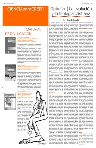18 · Enero-Febrero 2013                                                                                                                                  EL PENSADOR




       CIENCIAparaCREER                                                             Opinión │La evolución
                                                                                    y la teología cristiana
                                                                                                            Por: John F. Haught
                                                                               La   premisa puritana que        do que no existiera sufri-        novedad rematando todo en
                                                                               lleva a Dawkins a rechazar       miento ni mal y habría evita-     el acto en un círculo cerrado
                                                                               el cristianismo por razones      do que la creación tuviera        y estático de eterna identi-
                                                                               morales subyace a su creen-      que evolucionar hacia algo        dad. Un universo perfecto
                                                                               cia de que el Dios cristiano     diferente a lo largo de perio-    desde el inicio sería mortal.
              MATERIAL                                                         debe ser rechazado además
                                                                               por razones científicas.
                                                                                                                dos de tiempo inmensamente
                                                                                                                prolongados. En sus instruc-      Mucho cuidado
                                                                               Según Dawkins, la visión         ciones sobre cómo debería         El lado sombrío de cualquier
   DE DIVULGACIÓN                                                              darwinista de la vida refuta
                                                                               definitivamente la existencia
                                                                                                                haber actuar un Dios decen-
                                                                                                                te, los nuevos ateos exigen
                                                                                                                                                  universo inacabado y, por
                                                                                                                                                  ende, imperfecto es la ambi-
                                                                               del Dios de la Biblia. ¿Por      que el mundo sea creado           güedad y el mal, incluida la
                          GONZALO, Luis María.                                 qué? La ciencia evolucionis-     desde el principio en un es-      ponzoña de las religiones. Es
                          Enigmas en la evolución. Del hombre                  ta muestra que la naturaleza     tado de definitivo acaba-         comprensible que anhelemos
                          animal al hombre racional.                           no manifiesta indicio alguno     miento; por lo demás, no          un mundo sin mal y, por eso,
                          Biblioteca Nueva. 2007. 174 PÁGS.                    de diseño inteligente. Daw-      conciben que Dios pueda           resulta apropiado esperar en
                                                                               kins reclama un universo         desempeñar ningún otro            la eventual consumación de
                          El profesor Gonzalo es catedrático de Anatomía       que se ajuste a su idea de       papel. Un Dios moralmente         nuestras vidas y del universo
                          y Embriología en la Universidad de Navarra,          elegancia ingenieril y diseño    aceptable haría las cosas a la    entero. Los cristianos espe-
                          desde 1971.                                          perfecto, del mismo modo         perfección desde el primer        ramos un universo en el que
                          El libro está dividido en tres partes. En la pri-    que quiere un Dios que se        día. El universo sería un         el mal sea derrotado y todas
                          mera, el autor realiza una visión crítica de los     corresponda con su noción        inmutable reflejo sin tacha       las lágrimas sean enjugadas.
                          conocimientos actuales de la evolución y en          de perfección moral. No          de su divino ingeniero. No        Tal esperanza, en tanto en
                          particular de la paleontología. En la segunda        obtiene ni lo uno ni lo otro.    habría dolores de crecimien-      cuanto plantea posibilidad
                          parte desmenuza la aparición del hombre y las        Y en consecuencia, para          to ni muerte ni terroristas.      de un nuevo futuro, constitu-
                          características específicas de la especie. Y en la   Dawkins, Dios sencillamen-       Tampoco existiría el proble-      ye un gran incentivo para la
                          última, acaso la más interesante, se centra en       te no puede existir. Un Dios     ma de la teodicea, puesto         acción moral. Pero en lo
                          aquellos aspectos complejos que requieren de         perfectamente bueno nunca        que no habría mal alguno          concerniente al estado pasa-
                          un examen más detenido, como el cerebro, el          habría creado un mundo en        que conciliar con la existen-     do y presente del universo,
                          lenguaje o el cambio de naturaleza en el hom-        el que acontece tanta lucha      cia de Dios.                      hemos de tener mucho cui-
                          bre moderno.                                         evolutiva, tanto despilfarro,    Por supuesto, tampoco habr-       dado con qué es lo que pedi-
                                                                               tanta muerte. Si Dios fuera      ía vida ni libertad ni futuro     mos. Un perfecto diseño
                          RUSE, Michael.                                       un ingeniero perfecto, no        ni aventura ni una gran his-      inicial, que es lo que pide
                          ¿Puede un darwinista ser cristiano? La               habría sitio para las imper-     toria cósmica ni apertura a       Dawkins –de lo contrario no
                          relación entre Ciencia y Religión.                   fecciones que los biólogos       horizontes infinitos. Ni la       sería tan cínico respecto al
                          Siglo XXI. 2007. 283 págs.                           descubren en el mundo orgá-      oportunidad que se nos ofre-      fracaso de Dios como inge-
                                                                               nico.                            ce a cada uno de nosotros de      niero-, significaría el fin de
                          Ruse no es creyente. Sin embargo, su honesti-        La visión puritana de la mo-     desarrollar nuestro carácter y    la evolución antes incluso de
                          dad intelectual le lleva a escribir un libro en      ral característica del Nuevo     practicar la virtud. El proble-   que empezara. Y el perfec-
                          donde sostiene que una forma de ciencia (el          Ateísmo encuentra aquí,          ma con el mágico ideal de         cionismo tanto moral como
                          darwinismo sin etiquetas) y una religión (el         pues, su equivalente en un       creación de los nuevos ateos      científico significaría el final
                          cristianismo , excluyendo a las sectas protestan-    modelo perfeccionista de         –que una vez más parecen          de la esperanza. El perfec-
                          tes creacionistas) no sólo son compatibles entre     creación divina según el cual    haber tomado en préstamo          cionismo es una forma segu-
                          sí, como sostenía Gould, sino que además se          Dios debería haber creado el     de los creacionistas y de los     ra de bloquear el futuro e
                          reafirman la una a la otra.                          mundo en un estado termi-        teístas del diseño inteligente-   impedir que el mundo y
                          Por descontado que el libro no ha sido del agra-     nado y completo desde el         es que la creación no tendría     nuestras vidas sean renova-
                          do del Nuevo Ateísmo, que defiende a capa y          principio. El Dios de la Bi-     hacia dónde encaminarse.          dos alguna vez.
                          espada la incompatibilidad entre el darwinismo       blia debe ser un intachable      Atrapada eternamente en           Como fundamento último de
                          y la fe cristiana. Pero es un libro bien documen-    modelo de rol moral y un         una magnífica perfección, en      novedad, libertad y esperan-
                          tado con argumentos sólidamente armados.             ingeniero perfecto; de lo        el universo no habría sitio       za, el Dios cristiano le ofrece
                                                                               contrario, Dawkins no le         para la indeterminación, el       al universo y nos ofrece tam-
                          RODRÍGUEZ VALLS, J. (Ed.)                            permite vivir.                   azar o la libertad. Hasta el      bién a nosotros la oportuni-
                          La inteligencia en la natu-                                                           más mínimo detalle estaría        dad de una continuada libe-
                          raleza. Del relojero al                              El perfeccionismo moral          congelado en la posición          ración de la ausencia de vida
                          ajuste fino del universo.                            Para la fe cristiana, sin em-    destinada para él desde el        que comporta el diseño per-
                          Biblioteca Nueva. 2012. 207                          bargo, la suerte de perfeccio-   principio; los seres huma-        fecto. La evolución, por con-
                          págs.                                                nismo tanto moral como           nos, si fuese posible imagi-      siguiente, debe ser entendi-
                                                                               cósmico que preconiza Daw-       nar su existencia, no serían      da, en un nivel teológico,
                          Se trata de una obra colectiva,                      kins constituye un callejón      sino marionetas y estatuas.       como la historia de la apari-
                          en la que participan notables                        sin salida. Si el universo       Solo un universo inacabado        ción gradual del mundo a
                          filósofos de la ciencia espa-                        comenzara a existir ya termi-    –tal como el que la geología,     partir del caos y la monoton-
                          ñoles, encabezados por el                            nado, ¿adónde podría enca-       la cosmología y la biología       ía iniciales, y de su innova-
                          siempre sorprendente Juan                            minarse entonces? Por tanto,     nos han ido revelando duran-      dora búsqueda de modos
                          Arana.                                               es posible que exista una        te los dos últimos siglos-        más complejos de ser. El
                          La idea central común (fruto                         buena razón teológica para       puede proporcionar el esce-       Dios de la evolución invita
                          de unas jornadas universita-                         que un Dios que quiere que       nario para la libertad y la       humildemente a las criaturas
                          rias en la que participaron                          el universo tenga un futuro      creatividad humanas. Por          a participar en la creación
                          los autores) trata de respon-                        abierto tolere la imperfec-      supuesto, decir que el uni-       continua del universo. Esta
                          der a si la naturaleza, en su                        ción y la ambigüedad. Si no      verso está “inacabado” im-        gratuita invitación a todos a
                          misma constitución, o                                te gusta un mundo en el que      plica afirmar que es imper-       tomar parte en la creación
                          en su evolución, contie-                             se permite la existencia de      fecto y ambiguo y está abier-     del universo concuerda con
                          ne indicios de inteli-                               terroristas suicidas o de        to a resultados tanto trágicos    la fundamental creencia cris-
                          gencia. En sus                                       monstruos evolutivos, un         como maravillosos. Incluso        tiana de que el fundamento
                          páginas, las ideas                                   buen experimento mental          el que las propias religiones     último del universo y de
                          filosóficas     ex-                                  consiste en imaginarse cómo      sean tan imperfectas y en         nuestras vidas es la generosi-
                          puestas están per-                                   sería existir en el universo     ocasiones incluso terrible-       dad de Dios, una generosi-
                          fectamente a la                                      perfectamente diseñado que       mente funestas conviene de        dad amorosa, vulnerable,
                          altura de los datos                                  tanto idealizan los nuevos       todo en todo con el hecho de      indefensa y que se vacía de
                          que la ciencia                                       ateos y sus pasados intelec-     que también ellas son parte       sí misma.
                          dispone hoy día.                                     tuales, los creacionistas.       de un universo inacabado.
                                                                               Conforme a su literalismo        Es importante afrontar los        ∎∎∎
                                                                               bíblico, el universo que unos    males asociados con los cre-      J. F. Haught ha sido catedrá-
                                                                               y otros desean debería haber     dos religiosos; y en este sen-    tico de teología en la Univer-
                                                                               quedado       intachablemente    tido, los nuevos ateos tienen     sidad de Georgetown. En
                                                                               finalizado ya el primer día      razón al destacarlos. Con         2002 fue galardonado con el
                                                                               de la creación. Un acto ini-     todo y con eso, resulta difícil   Owen Garrigan Award in
                                                                               cial de divina prestidigita-     imaginarse a un Creador que       Science and Religion. Autor
                                                                               ción completado de modo          amara verdaderamente la           de numerosos libros sobre
                                                                               instantáneo habría garantiza-    libertad, la diversidad y la
                                                                                                                                                  ciencia y fe.
 