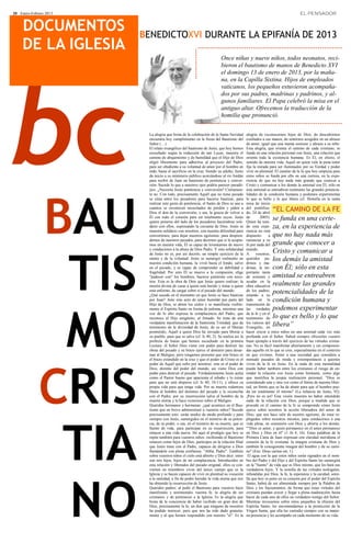 20 · Enero-Febrero 2013                                                                                                        EL PENSADOR


     DOCUMENTOS           BENEDICTOXVI DURANTE LA EPIFANÍA DE 2013
     DE LA IGLESIA
                                                                           Once niñas y nueve niños, todos neonatos, reci-
                                                                           bieron el bautismo de manos de Benedicto XVI




bc
                                                                           el domingo 13 de enero de 2013, por la maña-
                                                                           na, en la Capilla Sixtina. Hijos de empleados
                                                                           vaticanos, los pequeños estuvieron acompaña-
                                                                           dos por sus padres, madrinas y padrinos, y al-
                                                                           gunos familiares. El Papa celebró la misa en el
                                                                           antiguo altar. Ofrecemos la traducción de la
                                                                           homilía que pronunció.


                            La alegría que brota de la celebración de la Santa Navidad       alegría de reconocernos hijos de Dios, de descubrirnos
                            encuentra hoy cumplimiento en la fiesta del Bautismo del         confiados a sus manos, de sentirnos acogidos en un abrazo
                            Señor (…)                                                        de amor, igual que una mamá sostiene y abraza a su niño.
                            El relato evangélico del bautismo de Jesús, que hoy hemos        Esta alegría, que orienta el camino de cada cristiano, se
                            escuchado según la redacción de san Lucas, muestra el            funda en una relación personal con Jesús, una relación que
                            camino de abajamiento y de humildad que el Hijo de Dios          orienta toda la existencia humana. Es Él, en efecto, el
                            eligió libremente para adherirse al proyecto del Padre,          sentido de nuestra vida, Aquél en quien vale la pena tener
                            para ser obediente a su voluntad de amor por el hombre en        fija la mirada para ser iluminados por su Verdad y poder
                            todo, hasta el sacrificio en la cruz. Siendo ya adulto, Jesús    vivir en plenitud. El camino de la fe que hoy empieza para
                            da inicio a su ministerio público acercándose al río Jordán      estos niños se funda por ello en una certeza, en la expe-
                            para recibir de Juan un bautismo de penitencia y conver-         riencia de que no hay nada más grande que conocer a
                            sión. Sucede lo que a nuestros ojos podría parecer paradó-       Cristo y comunicar a los demás la amistad con Él; sólo en




              BAU
                            jico. ¿Necesita Jesús penitencia y conversión? Ciertamen-        esta amistad se entreabren realmente las grandes potencia-
                            te no. Con todo, precisamente Aquél que no tiene pecado          lidades de la condición humana y podemos experimentar
                            se sitúa entre los pecadores para hacerse bautizar, para         lo que es bello y lo que libera (cf. Homilía en la santa
                            realizar este gesto de penitencia; el Santo de Dios se une a     misa de inicio
                            cuantos se reconocen necesitados de perdón y piden a
                            Dios el don de la conversión, o sea, la gracia de volver a
                                                                                             del pontifica-
                                                                                             do, 24 de abril
                                                                                                             “EL CAMINO DE LA FE
                            Él con todo el corazón para ser totalmente suyos. Jesús
                            quiere ponerse del lado de los pecadores haciéndose soli-
                                                                                             de       2005).
                                                                                             Quien ha teni-
                                                                                                             se funda en una certe-
                            dario con ellos, expresando la cercanía de Dios. Jesús se        do esta expe-   za, en la experiencia de
                            muestra solidario con nosotros, con nuestra dificultad para      riencia no está
                            convertirnos, para dejar nuestros egoísmos, para despren-        dispuesto      aque no hay nada más
                            dernos de nuestros pecados, para decirnos que si le acepta-      renunciar a su
                            mos en nuestra vida, Él es capaz de levantarnos de nuevo         fe por nada del grande que conocer a




               TIS
                            y conducirnos a la altura de Dios Padre. Y esta solidaridad      mundo.
                            de Jesús no es, por así decirlo, un simple ejercicio de la       A      vosotros,
                                                                                                             Cristo y comunicar a
                            mente y de la voluntad. Jesús se sumergió realmente en
                            nuestra condición humana, la vivió hasta el fondo, salvo
                                                                                             queridos pa-
                                                                                             drinos y ma-
                                                                                                             los demás la amistad
                            en el pecado, y es capaz de comprender su debilidad y            drinas, la im-  con Él; sólo en esta
                            fragilidad. Por esto Él se mueve a la compasión, elige           portante tarea
                            "padecer con" los hombres, hacerse penitente con noso-           de sostener y   amistad se entreabren
                            tros. Esta es la obra de Dios que Jesús quiere realizar; la      ayudar en la
                            misión divina de curar a quien está herido y tratar a quien      obra educativa  realmente las grandes
                            está enfermo, de cargar sobre sí el pecado del mundo.
                            ¿Qué sucede en el momento en que Jesús se hace bautizar
                                                                                             de los padres,
                                                                                             estando a su
                                                                                                             potencialidades de la
                            por Juan? Ante este acto de amor humilde por parte del           lado en la      condición humana y




               MO
                            Hijo de Dios, se abren los cielos y se manifiesta visible-       transmisión de
                            mente el Espíritu Santo en forma de paloma, mientras una         las verdades    podemos experimentar
                            voz de lo alto expresa la complacencia del Padre, que            de la fe y en el
                            reconoce al Hijo unigénito, al Amado. Se trata de una            testimonio de   lo que es bello y lo que
                            verdadera manifestación de la Santísima Trinidad, que da
                            testimonio de la divinidad de Jesús, de su ser el Mesías
                                                                                             los valores del
                                                                                             Evangelio, en
                                                                                                             libera”
                            prometido, Aquél a quien Dios ha enviado para liberar a          hacer crecer a estos niños en una amistad cada vez más
                            su pueblo, para que se salve (cf. Is 40, 2). Se realiza así la   profunda con el Señor. Sabed siempre ofrecerles vuestro
                            profecía de Isaías que hemos escuchado en la primera             buen ejemplo a través del ejercicio de las virtudes cristia-
                            Lectura: el Señor Dios viene con poder para destruir las         nas. No es fácil manifestar abiertamente y sin componen-
                            obras del pecado y su brazo ejerce el dominio para desar-        das aquello en lo que se cree, especialmente en el contexto
                            mar al Maligno; pero tengamos presente que este brazo es         en que vivimos, frente a una sociedad que considera a




              CRIS
                            el brazo extendido en la cruz y que el poder de Cristo es el     menudo pasados de moda y extemporáneos a quienes
                            poder de Aquél que sufre por nosotros: este es el poder de       viven de la fe en Jesús. En la onda de esta mentalidad
                            Dios, distinto del poder del mundo; así viene Dios con           puede haber también entre los cristianos el riesgo de en-
                            poder para destruir el pecado. Verdaderamente Jesús actúa        tender la relación con Jesús como limitante, como algo
                            como el Pastor bueno que apacienta el rebaño y lo reúne          que mortifica la propia realización personal; "Dios es
                            para que no esté disperso (cf. Is 40, 10-11), y ofrece su        considerado una y otra vez como el límite de nuestra liber-
                            propia vida para que tenga vida. Por su muerte redentora         tad, un límite que se ha de abatir para que el hombre pue-
                            libera al hombre del dominio del pecado y le reconcilia          da ser totalmente él mismo" (La infancia de Jesús, 92).
                            con el Padre; por su resurrección salva al hombre de la          ¡Pero no es así! Esta visión muestra no haber entendido
                            muerte eterna y le hace victorioso sobre el Maligno.             nada de la relación con Dios, porque a medida que se
                            Queridos hermanos y hermanas: ¿qué acontece en el Bau-           procede en el camino de la fe se comprende cómo Jesús
                            tismo que en breve administraré a vuestros niños? Sucede         ejerce sobre nosotros la acción liberadora del amor de
                            precisamente esto: serán unidos de modo profundo y para          Dios, que nos hace salir de nuestro egoísmo, de estar re-




               TIA
                            siempre con Jesús, sumergidos en el misterio de su poten-        plegados sobre nosotros mismos, para conducirnos a una
                            cia, de su poder, o sea, en el misterio de su muerte, que es     vida plena, en comunión con Dios y abierta a los demás.
                            fuente de vida, para participar en su resurrección, para         ""Dios es amor, y quien permanece en el amor permanece
                            renacer a una vida nueva. He aquí el prodigio que hoy se         en Dios y Dios en él" (1 Jn 4, 16). Estas palabras de la
                            repite también para vuestros niños: recibiendo el Bautismo       Primera Carta de Juan expresan con claridad meridiana el
                            renacen como hijos de Dios, partícipes en la relación filial     corazón de la fe cristiana: la imagen cristiana de Dios y
                            que Jesús tiene con el Padre, capaces de dirigirse a Dios        también la consiguiente imagen del hombre y de su cami-
                            llamándole con plena confianza: "Abba, Padre". También           no" (Enc. Deus caritas est, 1).
                            sobre vuestros niños el cielo está abierto y Dios dice: estos     El agua con la que estos niños serán signados en el nom-
                            son mis hijos, hijos de mi complacencia. Introducidos en         bre del Padre y del Hijo y del Espíritu Santo les sumergirá
                            esta relación y liberados del pecado original, ellos se con-     en la "fuente" de vida que es Dios mismo, que les hará sus
                            vierten en miembros vivos del único cuerpo que es la             verdaderos hijos. Y la semilla de las virtudes teologales,




               NO
                            Iglesia y se hacen capaces de vivir en plenitud su vocación      infundidas por Dios, la fe, la esperanza y la caridad, semi-
                            a la santidad, a fin de poder heredar la vida eterna que nos     lla que hoy se pone en su corazón por el poder del Espíritu
                            ha obtenido la resurrección de Jesús.                            Santo, habrá de ser alimentada siempre por la Palabra de
                            Queridos padres: al pedir el Bautismo para vuestros hijos        Dios y los Sacramentos, de forma que estas virtudes del
                            manifestáis y testimoniáis vuestra fe, la alegría de ser         cristiano puedan crecer y llegar a plena maduración, hasta
                            cristianos y de pertenecer a la Iglesia. Es la alegría que       hacer de cada uno de ellos un verdadero testigo del Señor.
                            brota de la conciencia de haber recibido un gran don de          Mientras invocamos sobre estos pequeños la efusión del
                            Dios, precisamente la fe, un don que ninguno de nosotros         Espíritu Santo, les encomendamos a la protección de la
                            ha podido merecer, pero que nos ha sido dado gratuita-           Virgen Santa; que ella les custodie siempre con su mater-
                            mente y al que hemos respondido con nuestro "sí". Es la          na presencia y les acompañe en cada momento de su vida.
 