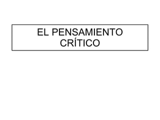 EL PENSAMIENTO CRÍTICO 