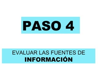 PASO 4 EVALUAR LAS FUENTES DE  INFORMACIÓN 