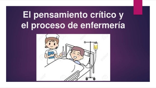 El pensamiento crítico y el proceso de enfermería