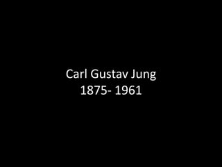 Carl Gustav Jung<br />1875- 1961<br />