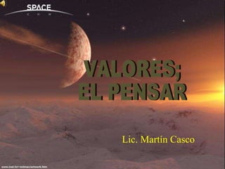 VALORES;  EL PENSAR Lic. Martín Casco 