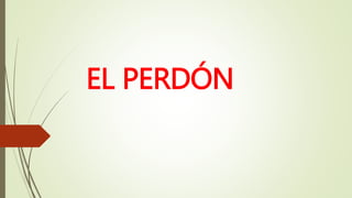 EL PERDÓN
 