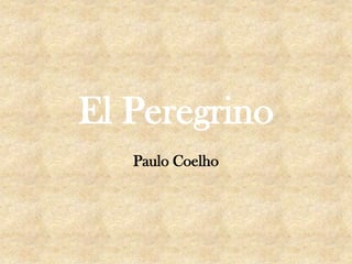 El Peregrino
   Paulo Coelho
 