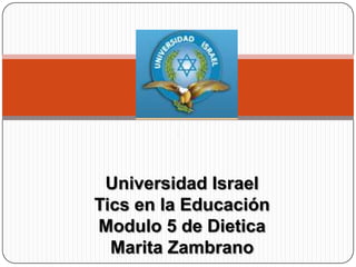 Universidad IsraelTics en la EducaciónModulo 5 de DieticaMarita Zambrano 