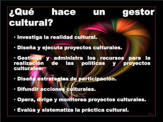 ¿Qué hace un gestor cultural? Investiga la realidad cultural.