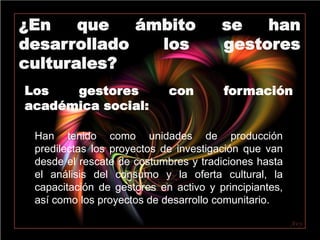  Gestiona y administra los recursos para la realización de las políticas y proyectos culturales.