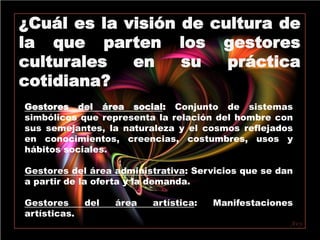  Opera, dirige y monitorea proyectos culturales.