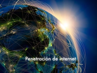 Penetración de internet
 