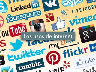 Los usos de internet
 