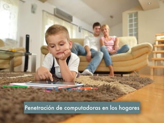 Penetración de computadoras en los hogares
 
