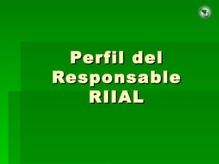 Perfil del Responsable RIIAL 