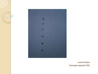 Lucio Fontana
Concepto espacial 1952
 