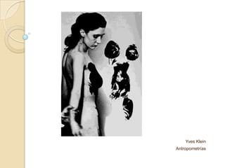 Yves Klein
Antropometrías
 