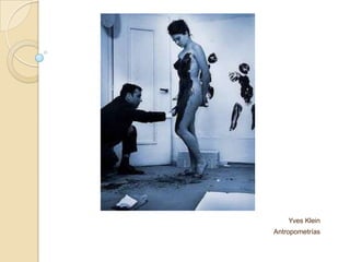 Yves Klein
Antropometrías
 