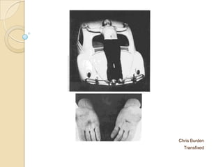Chris Burden
Transfixed
 