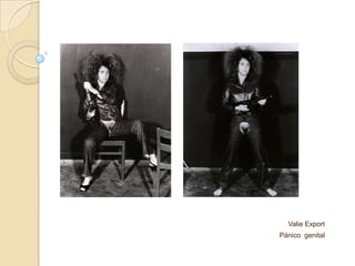 Valie Export
Pánico genital
 