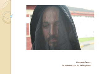 Fernando Pertuz
La muerte ronda por todas partes
 