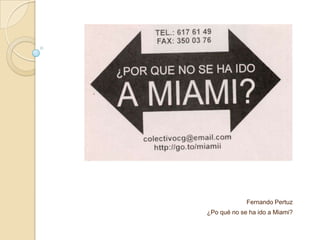 Fernando Pertuz
¿Po qué no se ha ido a Miami?
 