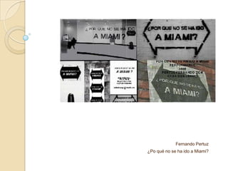 Fernando Pertuz
¿Po qué no se ha ido a Miami?
 