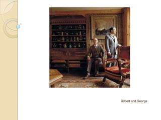 Gilbert and George
 