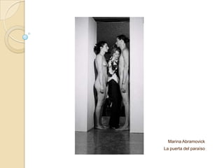 Marina Abramovick
La puerta del paraíso
 