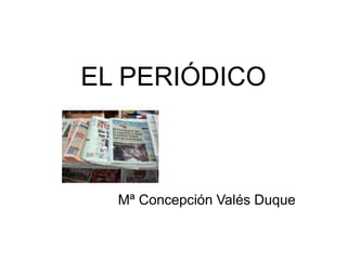 EL PERIÓDICO
Mª Concepción Valés Duque
 